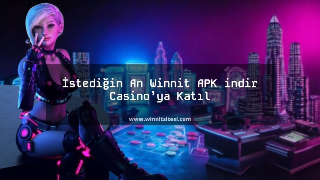 İstediğin An Winnit APK indir Casino’ya Katıl
