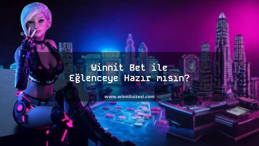 Winnit Bet ile Eğlenceye Hazır mısın?